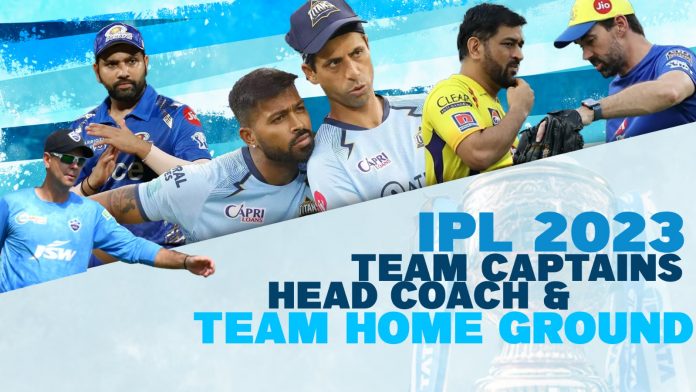 IPL 2023 Team Captains , Head coach & Team Home ground